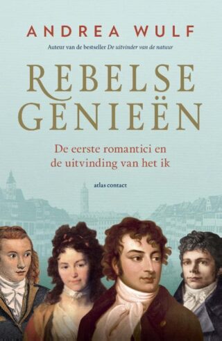 Rebelse genieën De eerste romantici en de uitvinding van het ik